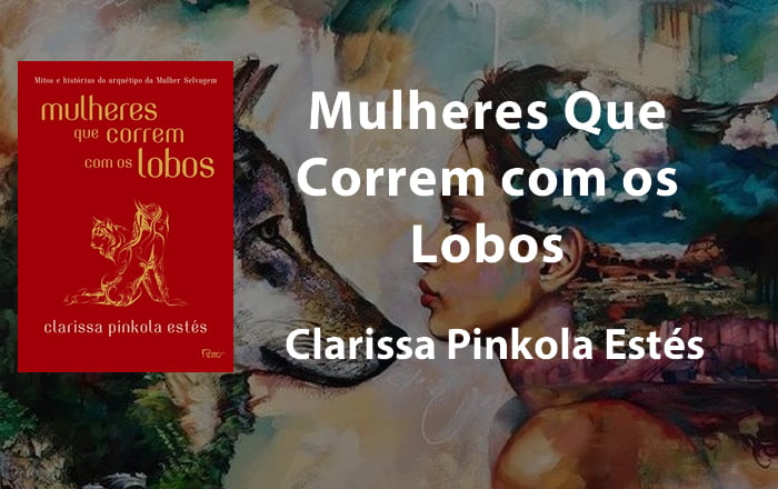 Resenha do livro Mulheres Que Correm com os Lobos