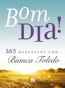 Bom Dia! 365 Mensagens Com Bianca Toledo