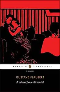Uma Educação Sentimental (Gustave Flaubert – 1869) 
