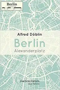Berlin Alexanderplatz (Alfred Doblin – 1929)