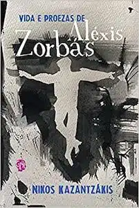 Vida e Proezas de Aléxis Zorbás (Nikos Kazantzakis – 1946)