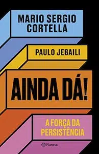Ainda Dá!: A Força da Persistência