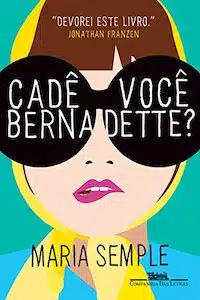 Cadê Você Bernadette? (Maria Semple)