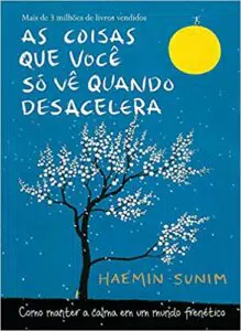 As Coisas Que Você Só Vê Quando Desacelera (Haemin Sunim)