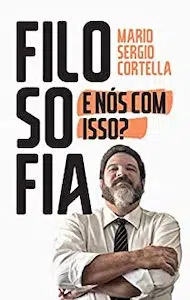 Filosofia: E Nós Com Isso