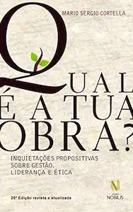 Qual é a Tua Obra? Inquietações Propositivas Sobre Gestão, Liderança e Ética